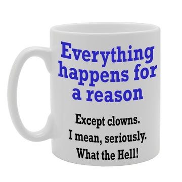Everything Happens For A Reason   Printed Tea Coffee Ceramic  Mg122 - Funny Printed Coffee Mug - Great Gift Idea