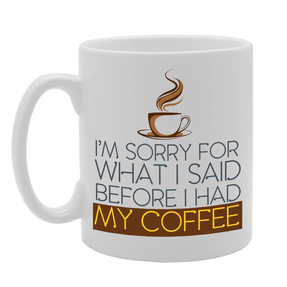 Slogan - I'M Sorry For What I Said Before I Had My Coffee   Printed Tea Coffee Ceramic  Mg3817 - Funny Printed Coffee Mug - Great Gift Idea