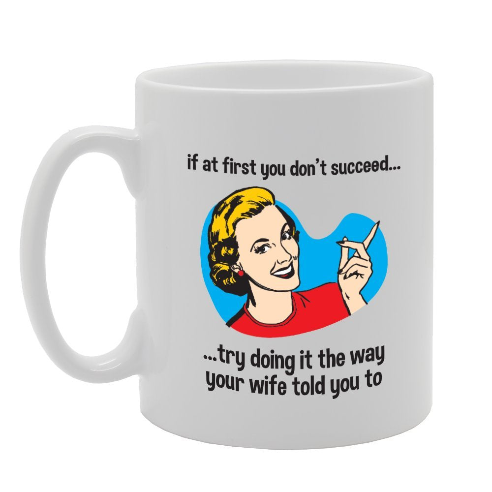 Try Doing It The Way Your Wife Told   Printed Tea Coffee Ceramic  Mg3404 - Funny Printed Coffee Mug - Great Gift Idea