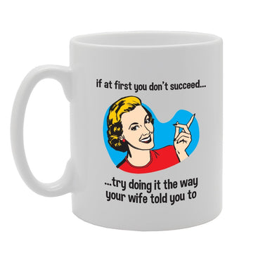 Try Doing It The Way Your Wife Told   Printed Tea Coffee Ceramic  Mg3404 - Funny Printed Coffee Mug - Great Gift Idea