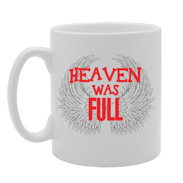 Heaven Was Full   Printed Tea Coffee Ceramic  Mg2365 - Funny Printed Coffee Mug - Great Gift Idea