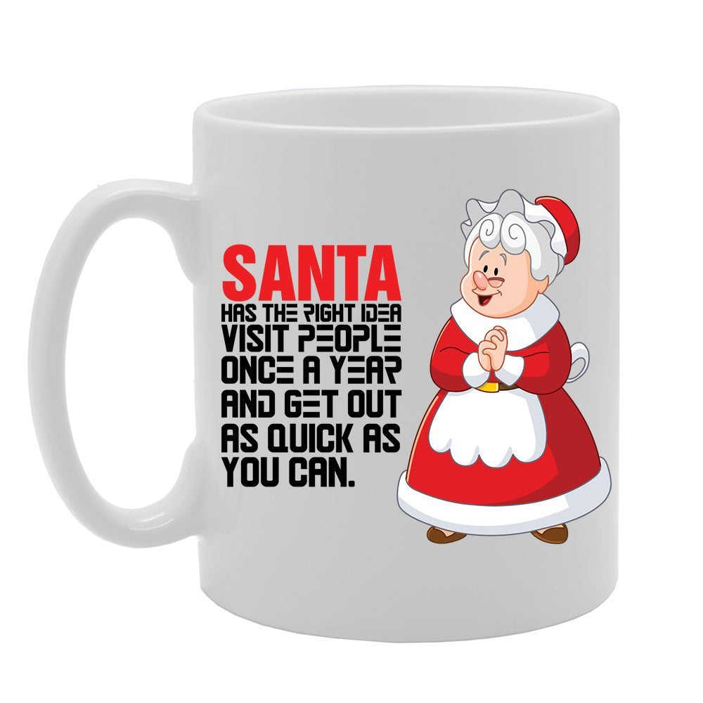 Slogan - Santa Has The Right Idea Visit People Once A Year And Get Out As Quick As You Can   Printed Tea Coffee Ceramic  Mg3809 - Funny Printed Coffee Mug - Great Gift Idea
