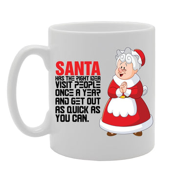 Slogan - Santa Has The Right Idea Visit People Once A Year And Get Out As Quick As You Can   Printed Tea Coffee Ceramic  Mg3809 - Funny Printed Coffee Mug - Great Gift Idea