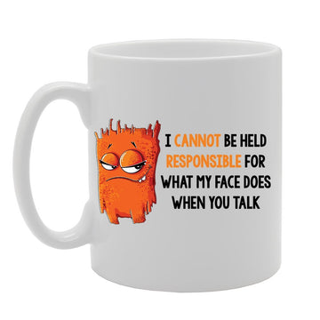 Geeky - I Cannot Be Held Responsible For What My Face Does When You Talk   Printed Tea Coffee Ceramic  Mg3870 - Funny Printed Coffee Mug - Great Gift Idea