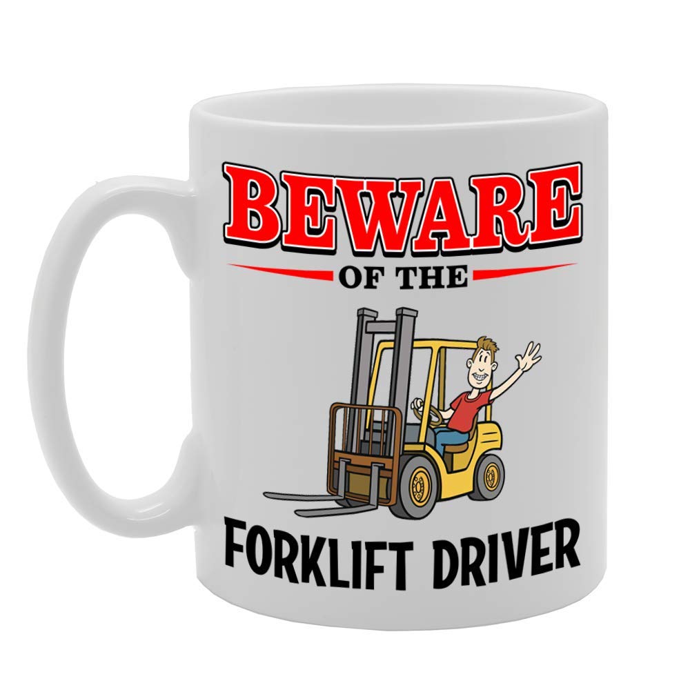 Beware Of The Forklift Driver   Printed Tea Coffee Ceramic  Mg4806 - Funny Printed Coffee Mug - Great Gift Idea
