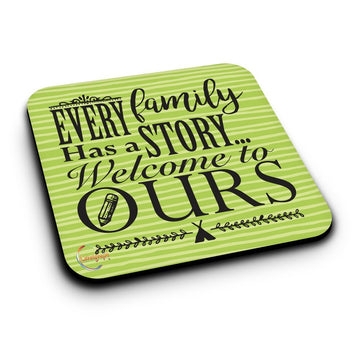 ER141 EVERY Family Has A Story Welcome To OURS Novelty Present Gift Printed MDF Wooden Coaster