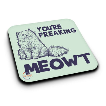 ER309 You're Freaking Meowt Novelty Present Gift Printed MDF Wooden Coaster