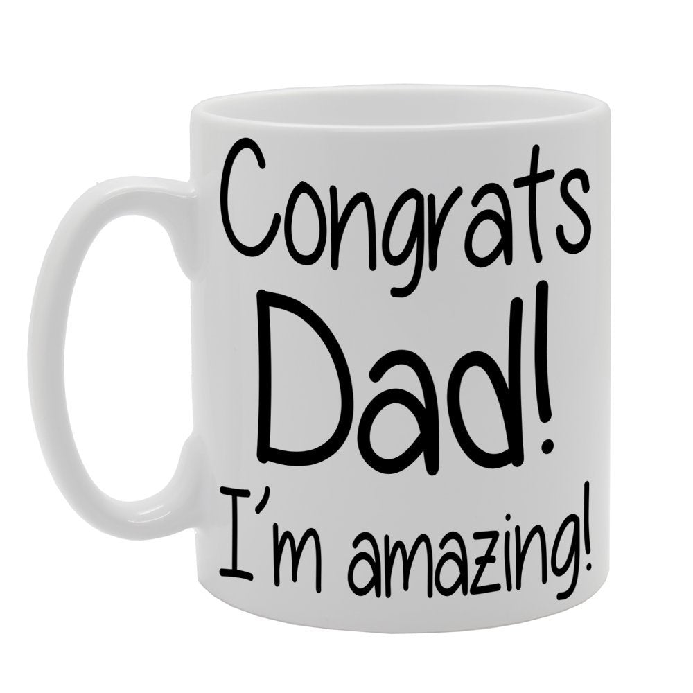 Father'S  - Congrats Dad! I Am Amazing   Printed Tea Coffee Ceramic  Mg216 - Funny Printed Coffee Mug - Great Gift Idea
