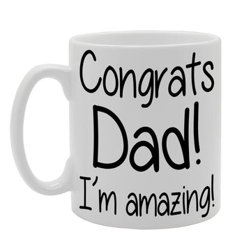 Father'S  - Congrats Dad! I Am Amazing   Printed Tea Coffee Ceramic  Mg216 - Funny Printed Coffee Mug - Great Gift Idea