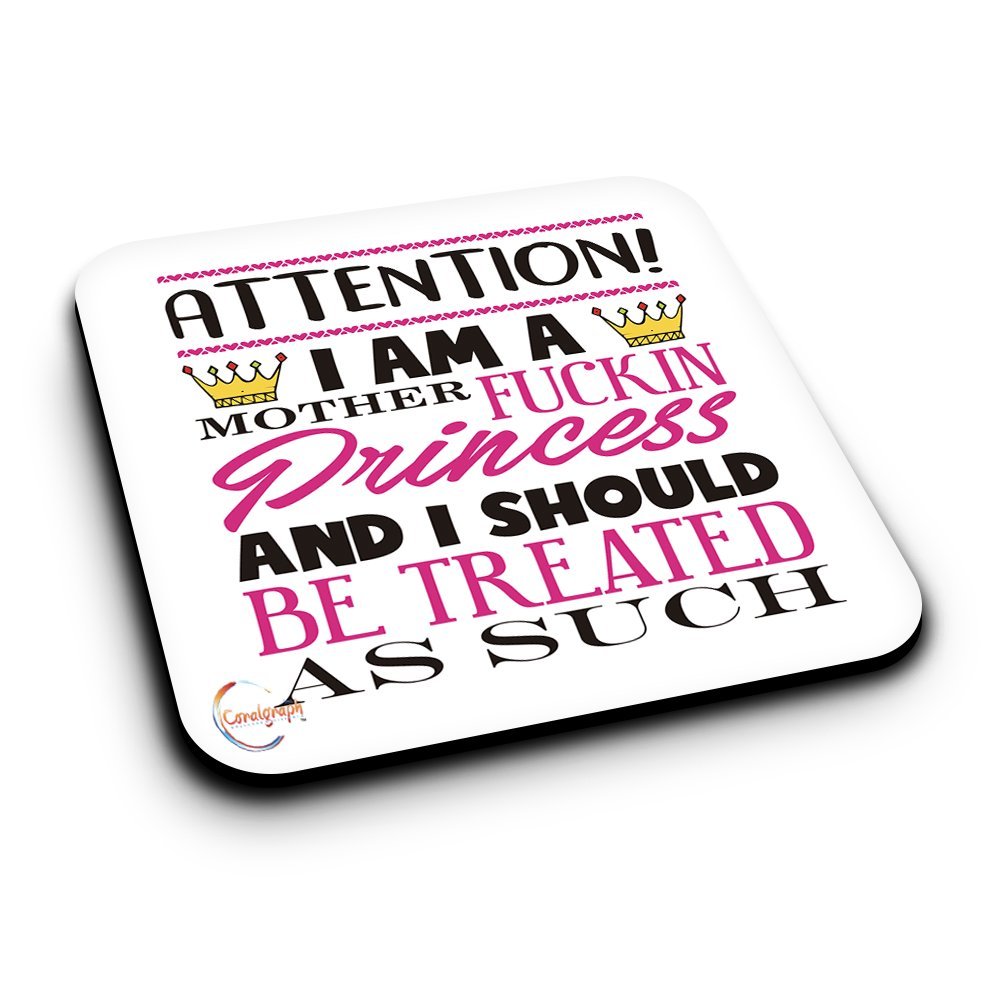 ER354 ATTENTION! I AM A MOTHER F**KIN PRINCESS AND I SHOULD BE TREATED AS SUCH Novelty Present Gift Printed MDF Wooden Coaster