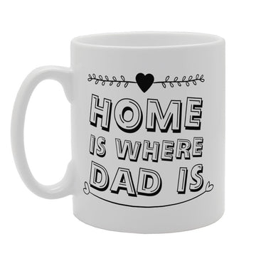 Father'S  - Home Is Where Dad Is (B)   Printed Tea Coffee Ceramic  Mg3782 - Funny Printed Coffee Mug - Great Gift Idea