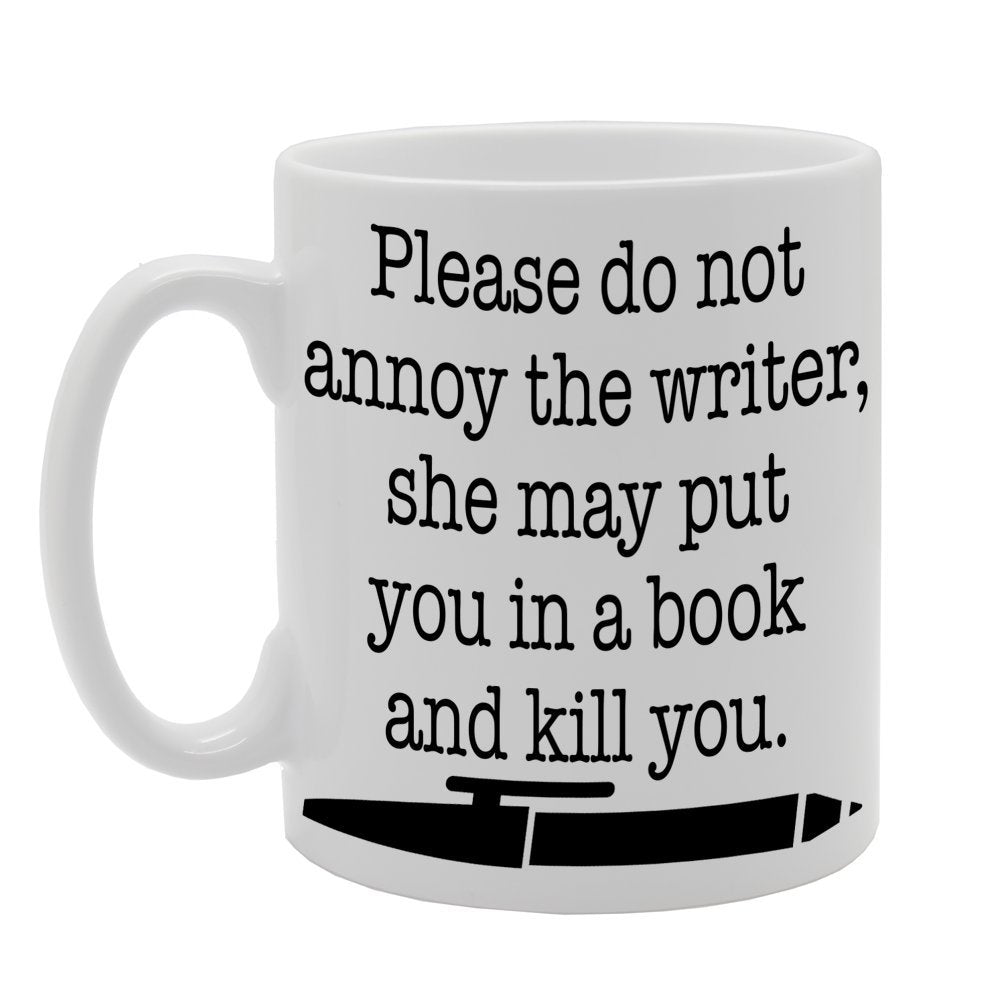 Please Do Not Annoy The Writer, She May Put You In A Book And Kill You.   Printed Tea Coffee Ceramic  Mg462 - Funny Printed Coffee Mug - Great Gift Idea