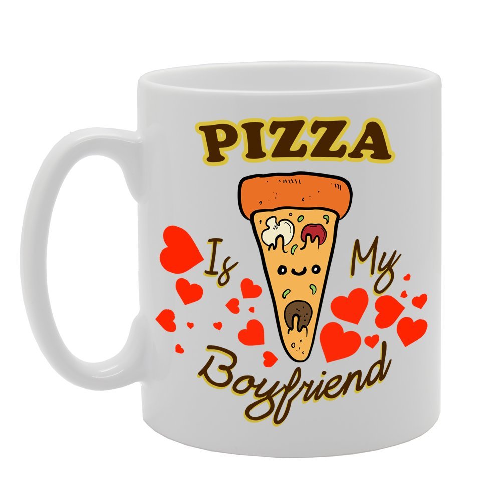 Pizza Is My Boyfriend   Printed Tea Coffee Ceramic  Mg171 - Funny Printed Coffee Mug - Great Gift Idea