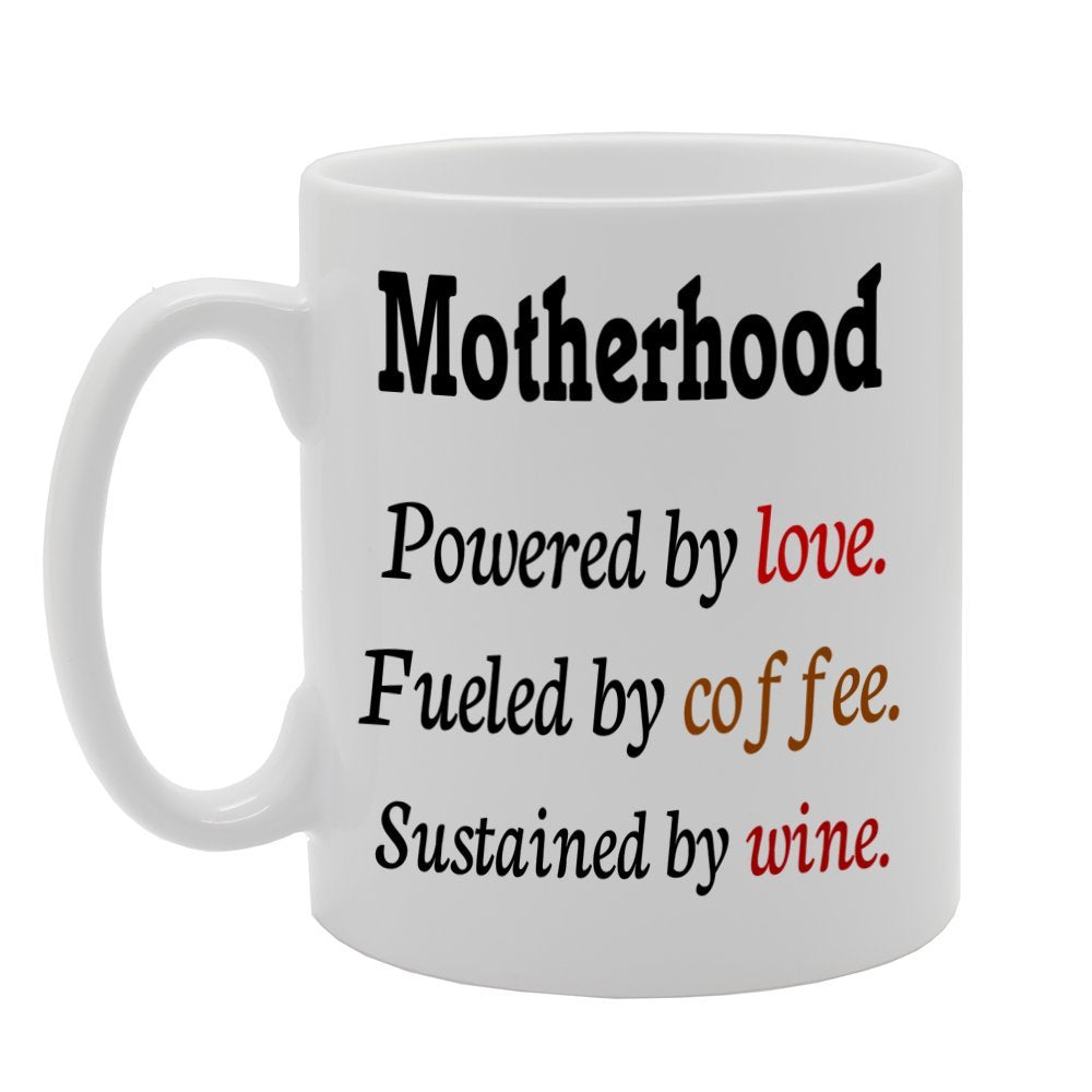 Motherhood, Powered By Love. Fueled By Coffee, Sustained By Wine   Printed Tea Coffee Ceramic  Mg670 - Funny Printed Coffee Mug - Great Gift Idea