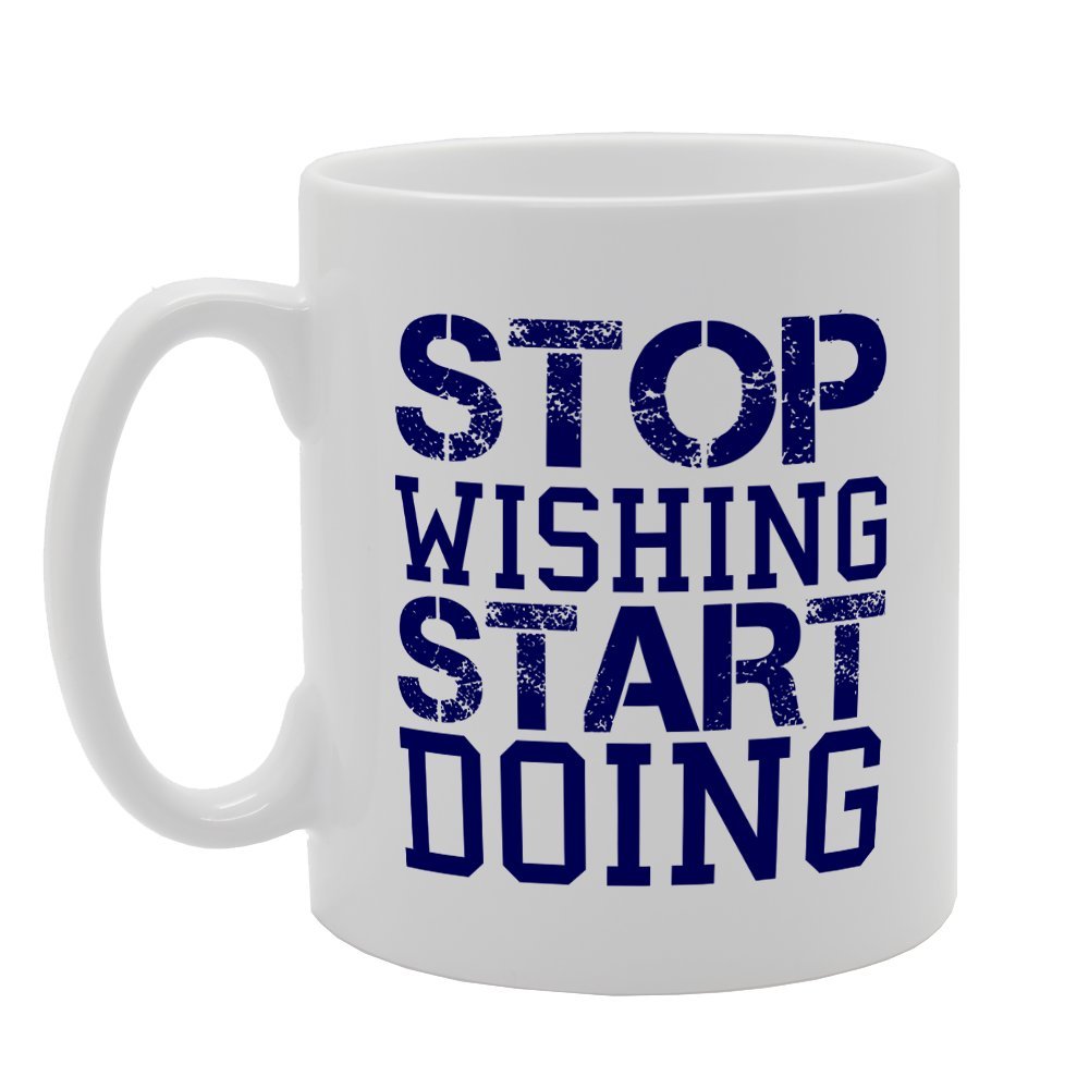 Stop Wishing Start Doing   Printed Tea Coffee Ceramic  Mg2522 - Funny Printed Coffee Mug - Great Gift Idea