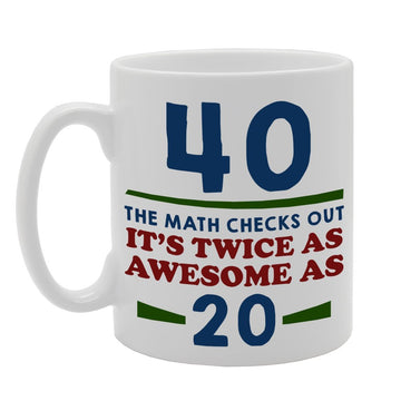 40, The Math Checks Out It'S Twice As Awesome As 20   Printed Tea Coffee Ceramic  Mg601 - Funny Printed Coffee Mug - Great Gift Idea