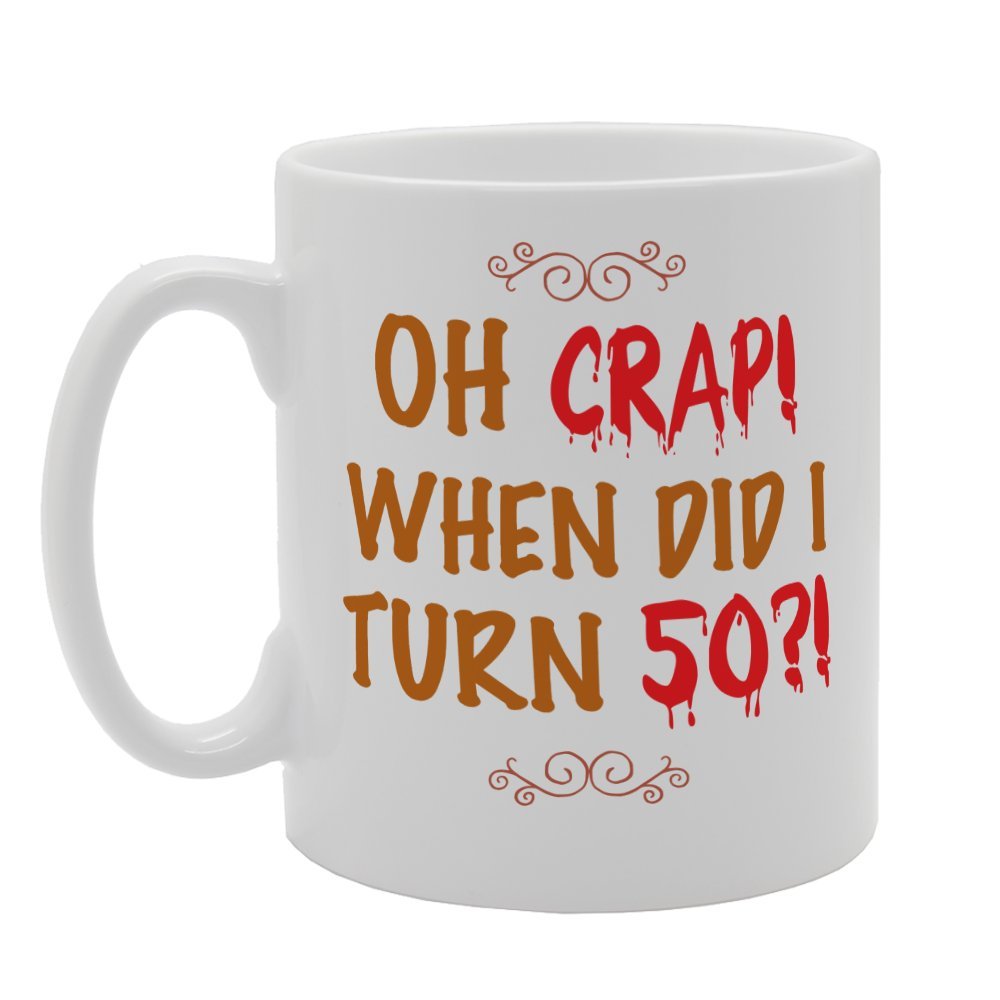 Oh Crap! When Did I Turn 50?!   Printed Tea Coffee Ceramic  Mg3329 - Funny Printed Coffee Mug - Great Gift Idea