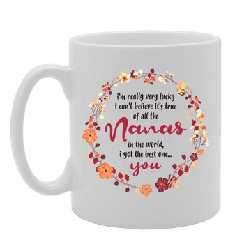 I Can'T Believe It'S True Of All The Nanas In The World, I Got The Best One   Printed Tea Coffee Cermic  Mg4241 - Funny Printed Coffee Mug - Great Gift Idea