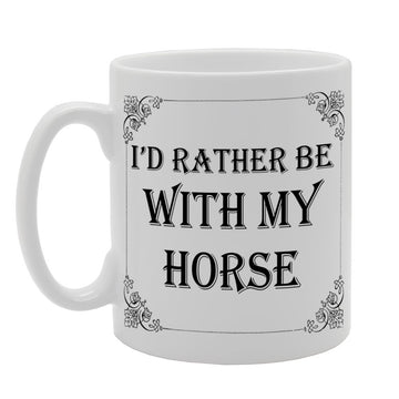 I Would Rather Be With My Horse   Printed Tea Coffee Ceramic  Mg1037 - Funny Printed Coffee Mug - Great Gift Idea