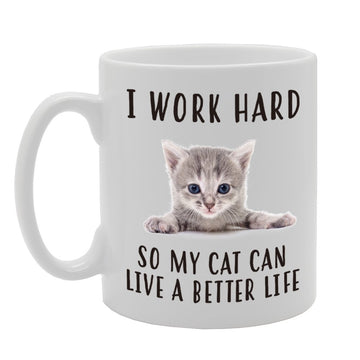 I Worked Hard So My Cat Can Live Better Life   Printed Tea Coffee Ceramic  Mg4302 - Funny Printed Coffee Mug - Great Gift Idea