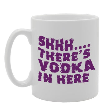 Shhh. There'S Vodka In Here   Printed Tea Coffee Ceramic  Mg2784 - Funny Printed Coffee Mug - Great Gift Idea