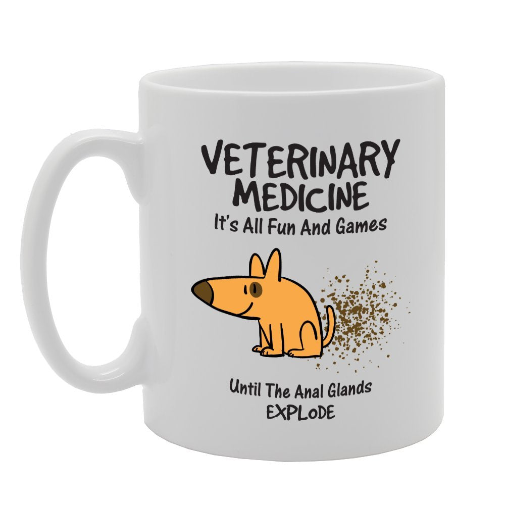 Veterinary Medicine It'S All Fun And Games Untill The Anal Glands Explode   Printed Tea Coffee Ceramic  Mg3406 - Funny Printed Coffee Mug - Great Gift Idea