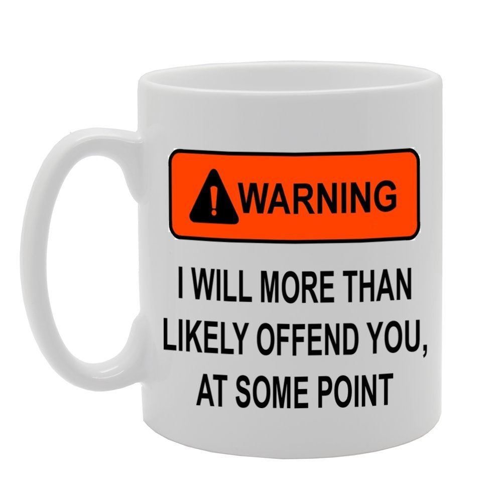 Warning : I Will More Than Likely Offend You, At Some Point   Printed Tea Coffee Ceramic  Mg592 - Funny Printed Coffee Mug - Great Gift Idea