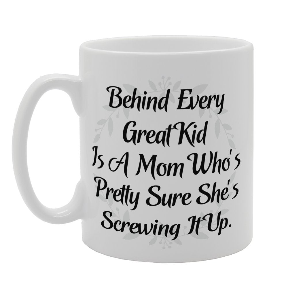 Mother'S Day - Behind Every Great Kid Is A Mom Who'S Pretty Sure She'S Screwing It Up   Printed Tea Coffee Ceramic  Mg3760 - Funny Printed Coffee Mug - Great Gift Idea
