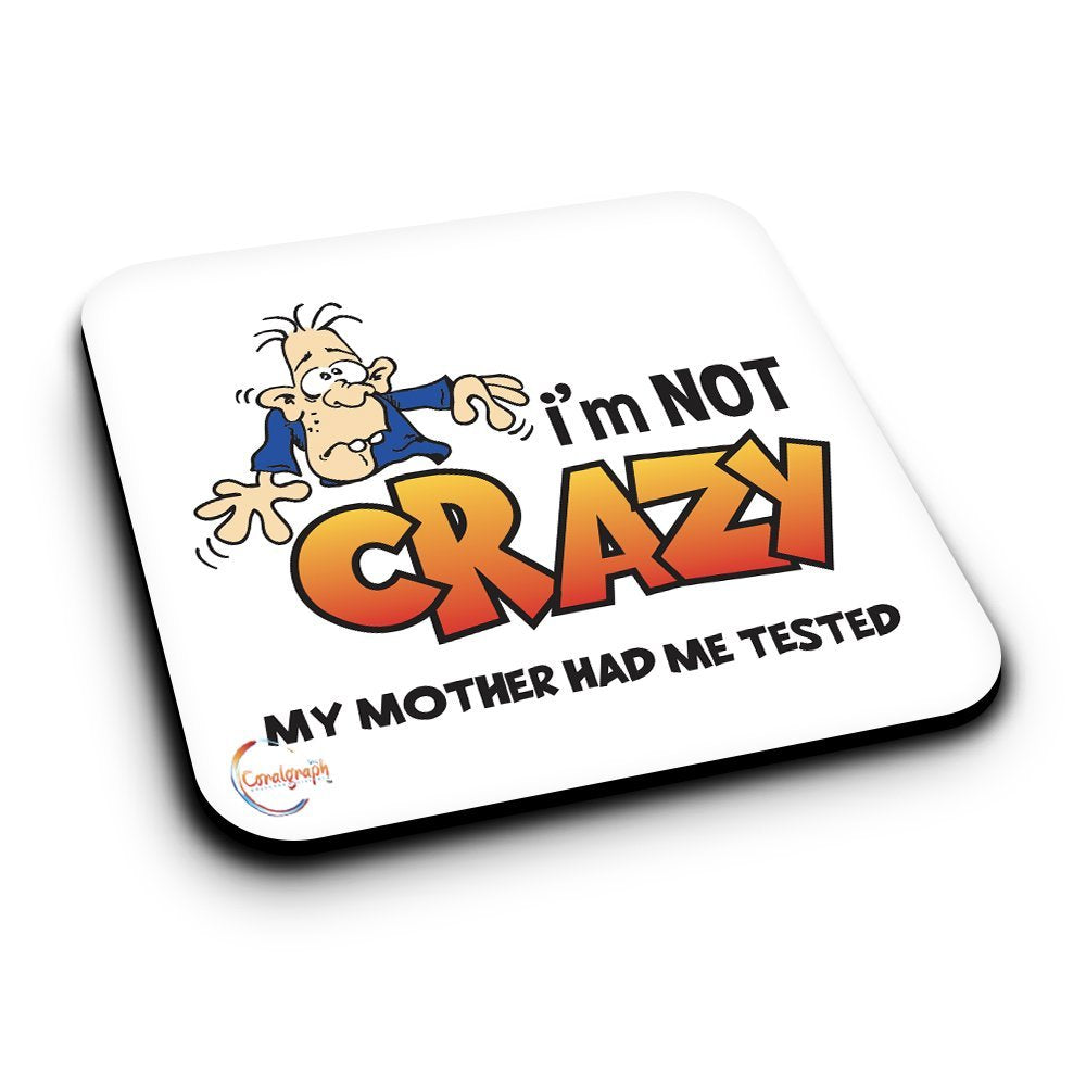 ER372 I'm Not Crazy My Mother Had Me Tested Novelty Present Gift Printed MDF Wooden Coaster