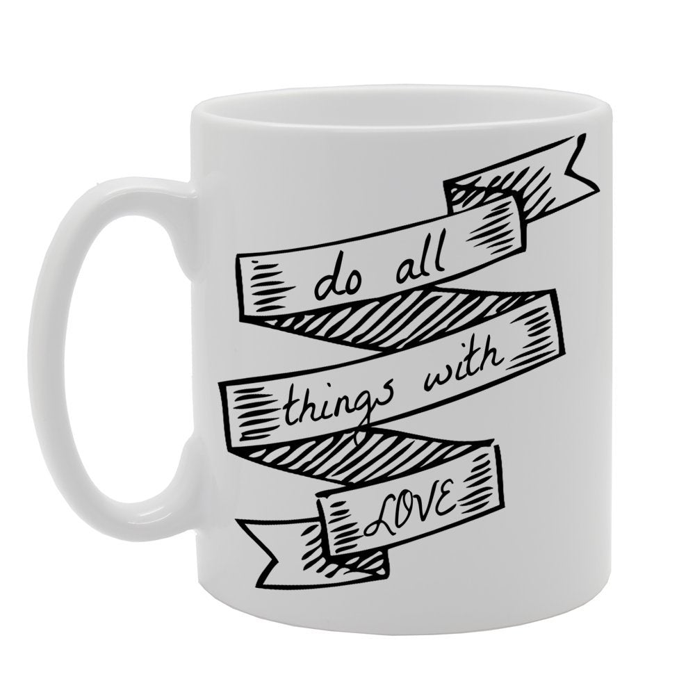 Do All Things With Love   Printed Tea Coffee Ceramic  Mg415 - Funny Printed Coffee Mug - Great Gift Idea