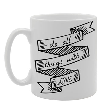 Do All Things With Love   Printed Tea Coffee Ceramic  Mg415 - Funny Printed Coffee Mug - Great Gift Idea