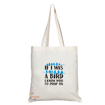 TB112 IF I WAS A BIRD I KNOW WHO I'D POOP ON Novelty Present Gift Printed Eco-Friendly Stylish Long Handled Tote Shoulder Bag