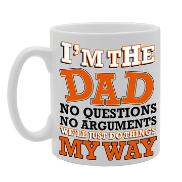I'M The Dad No Questions No Arguments We'Ll Just Do Things My Way   Printed Tea Coffee Ceramic  Mg155 - Funny Printed Coffee Mug - Great Gift Idea