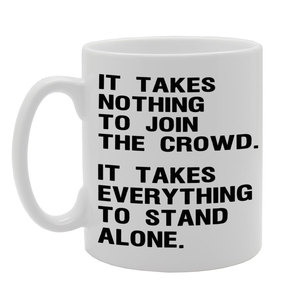 It Takes Noting To Join The Crown. It Takes Everything To Stand Alone   Printed Tea Coffee Ceramic  Mg260 - Funny Printed Coffee Mug - Great Gift Idea
