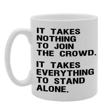 It Takes Noting To Join The Crown. It Takes Everything To Stand Alone   Printed Tea Coffee Ceramic  Mg260 - Funny Printed Coffee Mug - Great Gift Idea