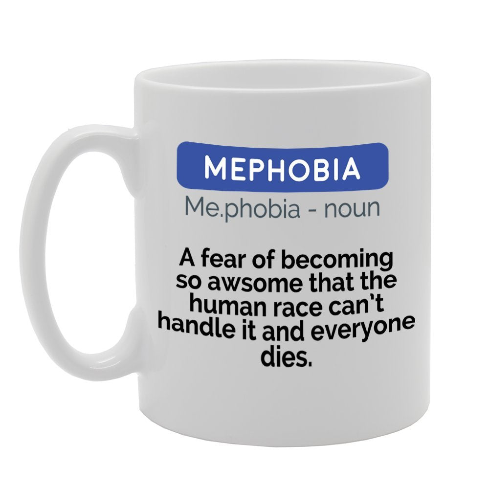 Mephobia A Fear Of Becoming So Awesome Funny Dictionary Meaning Definition   Printed Tea Coffee Ceramic  Mg2333 - Funny Printed Coffee Mug - Great Gift Idea