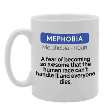 Mephobia A Fear Of Becoming So Awesome Funny Dictionary Meaning Definition   Printed Tea Coffee Ceramic  Mg2333 - Funny Printed Coffee Mug - Great Gift Idea