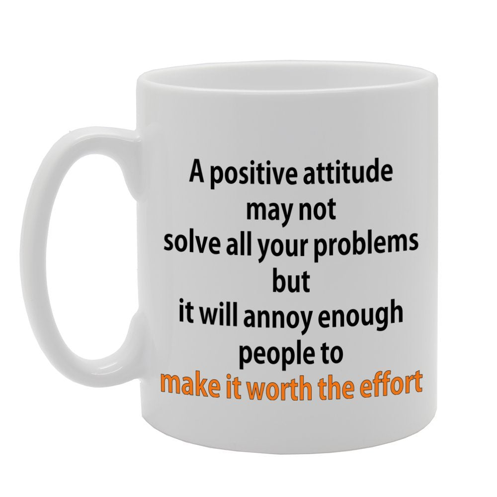 A Positive Attitude May Not Solve All Your Problems   Printed Tea Coffee Ceramic  Mg1143 - Funny Printed Coffee Mug - Great Gift Idea