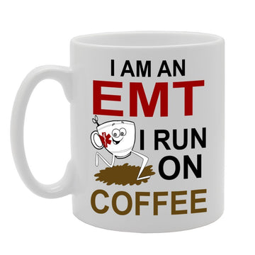 I Am An Emt I Run On Coffee   Printed Tea Coffee Ceramic  Mg626 - Funny Printed Coffee Mug - Great Gift Idea