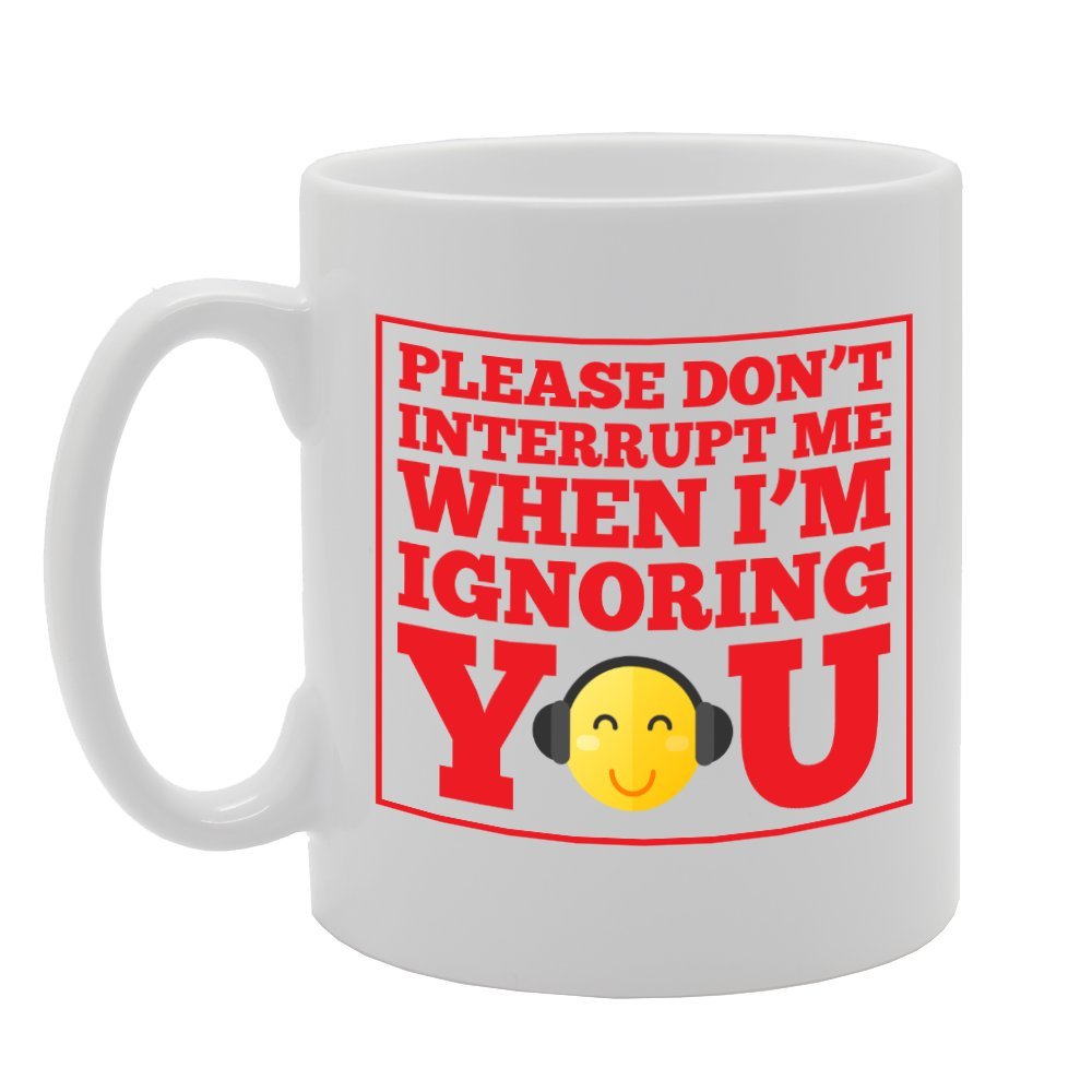Please Don'T Interrupt Me When I'M Ignoring You   Printed Tea Coffee Ceramic  Mg2266 - Funny Printed Coffee Mug - Great Gift Idea