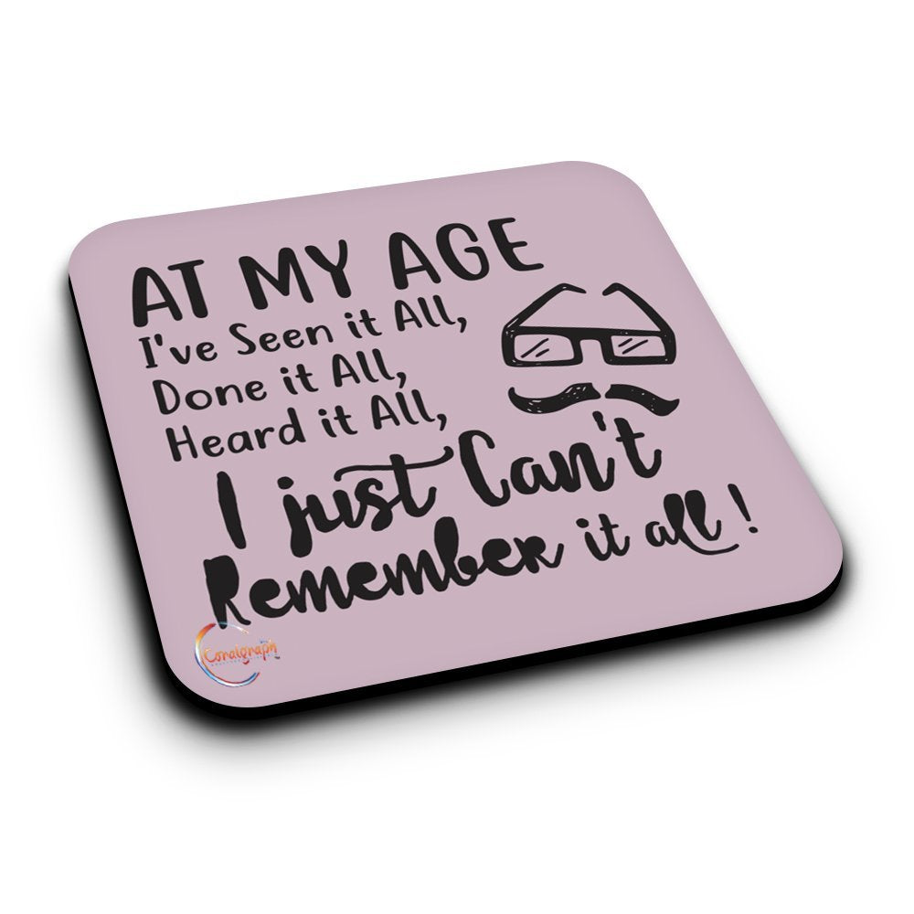 ER145 At My Age I've Seen It All, Done It All, Heard It All I Just Can't Remember It all! Novelty Present Gift Printed MDF Wooden Coaster
