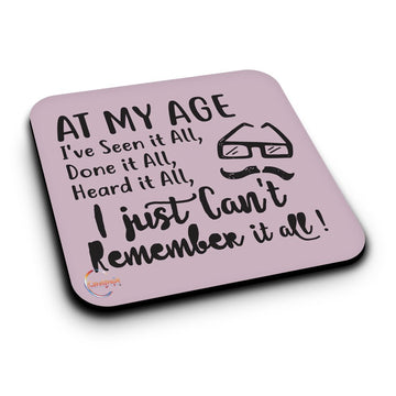 ER145 At My Age I've Seen It All, Done It All, Heard It All I Just Can't Remember It all! Novelty Present Gift Printed MDF Wooden Coaster