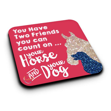 ER146 You Have Two Friends You Can Count On Your Horse AND your Dog Novelty Present Gift Printed MDF Wooden Coaster