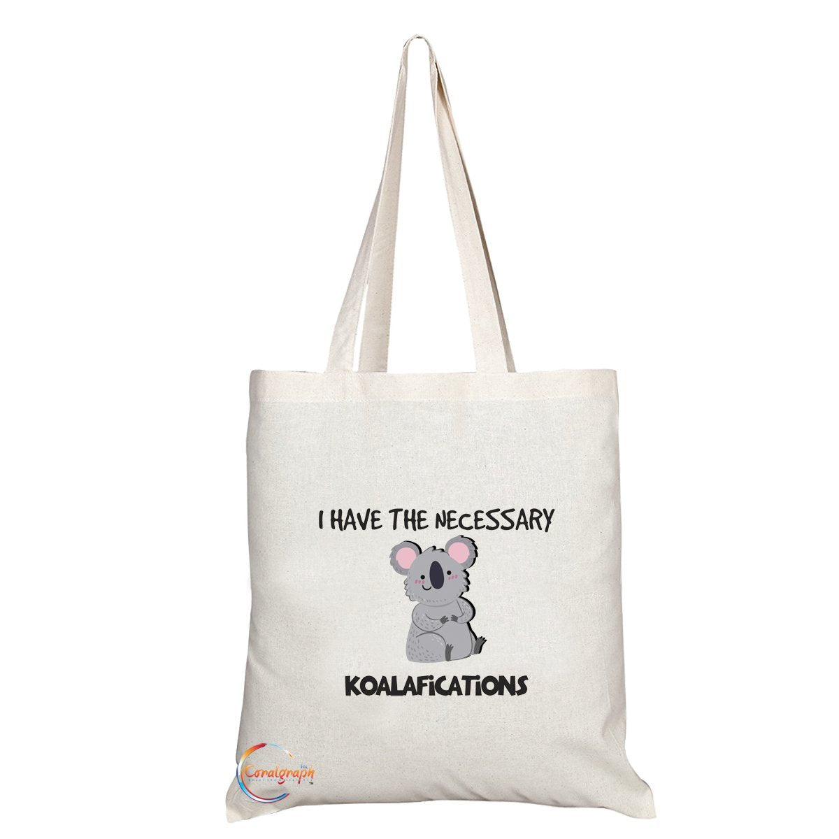 TB151 I HAVE THE NECESSARY KOALAFICATIONS Novelty Present Gift Printed Eco-Friendly Stylish Long Handled Tote Shoulder Bag