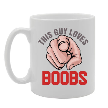 This Guy Loves Boobs   Printed Tea Coffee Ceramic  Mg4140 - Funny Printed Coffee Mug - Great Gift Idea