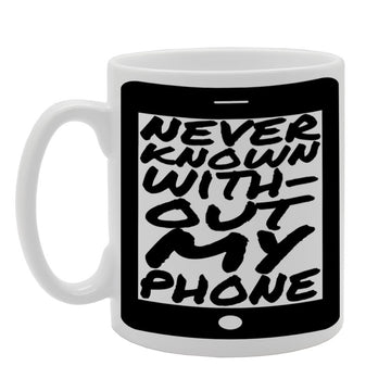 Never Known Without My Phone   Printed Tea Coffee Ceramic  Mg166 - Funny Printed Coffee Mug - Great Gift Idea