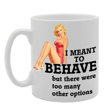I Meant To Behave But There Were Too Many Other Options   Printed Tea Coffee Ceramic  Mg246 - Funny Printed Coffee Mug - Great Gift Idea