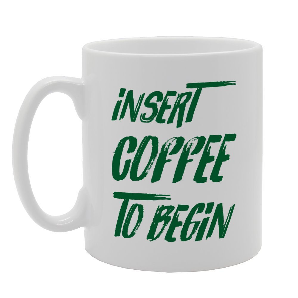 Insert Coffee To Begin   Printed Tea Coffee Ceramic  Mg3146 - Funny Printed Coffee Mug - Great Gift Idea