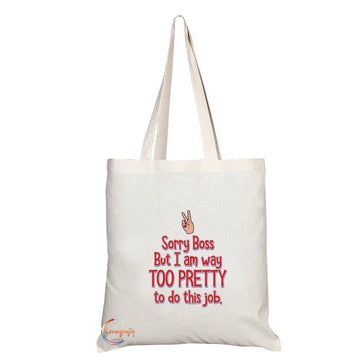 TB183 Sorry Boss But I Am Way Too Pretty To Do This Job Novelty Present Gift Printed Eco-Friendly Stylish Long Handled Tote Shoulder Bag