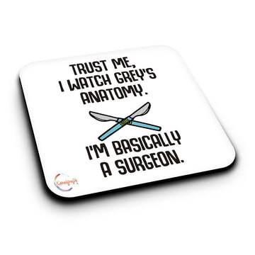 ER053 TRUST ME I WATCH GREY'S ANATOMY I'M BASICALLY A SURGEON Novelty Present Gift Printed MDF Wooden Coaster